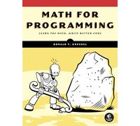 Math for Programming: Learn the Math, Write the Better Code
