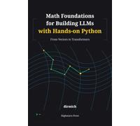 Math Foundations for Building LLMs with Hands-on Python: From Vectors to Transformers