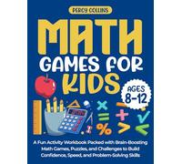 Math Games for Kids (Ages 8-12): A Fun Activity Workbook Packed with Brain-Boosting Math Games, Puzzles, and Challenges to Build Confidence, Speed, and Problem-Solving Skills