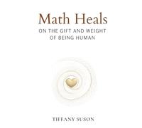 Math Heals: On the Gift and Weight of Being Human