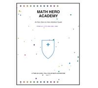 Math Hero Academy: An Epic Zero-to-Hero Addition Quest: 12-Level Full-Color Math Workbook for Kids Ages 6-11