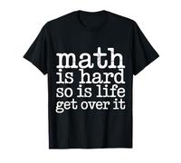 Math Is Hard So Is Life Get Over It Reality Advice - Camiseta