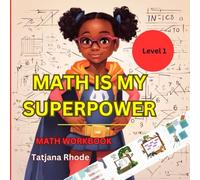 MATH IS MY SUPERPOWER: MATH WORKBOOK