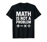 Math Is Not A Problem - Cita Divertida de Stem Camiseta