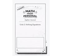 Math Made Personal: Algebra 1 - Unit 2 Solving Equations