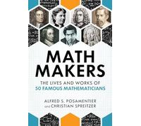 Math Makers: The Lives and Works of 50 Famous Mathematicians