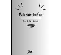 Math Makes You Cool. Trust Me, I’m a Notebook: "The coolest math notebook you'll ever own-where numbers, doodles, and genius collide!"