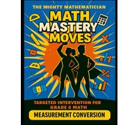 Math Mastery Moves: Measurement Conversion (The Mighty Mathematician: Math Mastery Moves - 6th Grade)