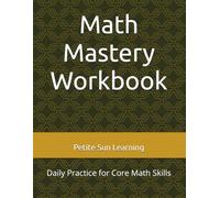 Math Mastery Workbook: Daily Practice for Core Math Skills (Petite Sun Learning Math Core Practice Series)