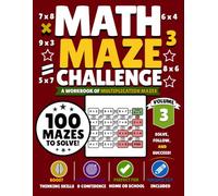 Math Maze Challenge Volume 3: 100 Multiplication Mazes for Kids Ages 7-10 | Build Math Fluency, Confidence & Problem-Solving Skills