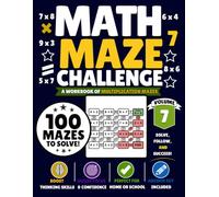 Math Maze Challenge Volume 7: 100 Multiplication Mazes for Kids Ages 7-10 | Build Math Fluency, Confidence & Problem-Solving Skills