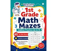 Math Mazes First Grade: Addition Practice Numbers From 1 to 10, Ages 6-7. Book 1. (Math Mazes Addition 1st Grade Ages 6-7)