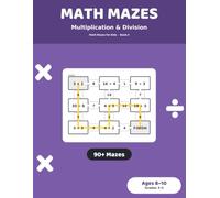 Math Mazes: Multiplication & Division: 90+ Maze Puzzles for Kids Ages 8-10 | Multiplication and Division Practice Workbook, Grades 3-5 (Math Mazes for Kids)