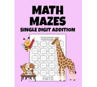 Math Mazes: Single Digit Addition: 100 Fun and Engaging Single Digit Addition Math Mazes