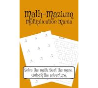 Math-Mazium: Multiplication Mania: Multiplication Math and Maze Puzzles for Grades 3, 4, and 5 | Solve the math. Beat the maze. Unlock the adventure. ... 112 pages | 50+ Puzzles | Solutions Included