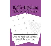 Math-Mazium: Subtraction Tsunami Math Adventure Workbook: Subtraction and Maze Puzzles for Grades 2, 3, 4, and 5 | Solve the math. Beat the maze. ... 112 pages | 50+ Puzzles | Solutions Included