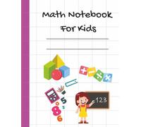 Math Notebook For Kids: Colorful and fun math workbook - over 120 grid pages - Ideal for elementary school students