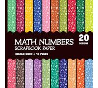 Math Numbers Scrapbook Paper: School Themed Decorative Paper 20 Designs for DIY Class Projects, Collages, Decoupage, Cards, Origami - 8.5" x 8.5"