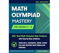 Math Olympiad Mastery For Grades 4-8: 400+ Real Math Olympiad-Style Problems with Step-by-Step Solutions | Covers AMC 8, MATHCOUNTS, MOEMS & More