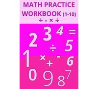 Math Practice Workbook (1-10): With numbers 1-10, build addition, subtraction, multiplication and long division skills | 6X9 inches, 110 pages | 50+ Worksheets | Great for revision, or spare time.