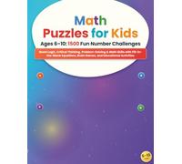 Math Puzzles for Kids Ages 6-10: 1500 Fun Number Challenges: Boost Logic, Critical Thinking, Problem-Solving & Math Skills with Fill-in-the-Blank ... and Educational Activities for Boys & Girls