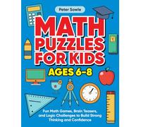 Math Puzzles for Kids Ages 6-8: Fun Math Games, Brain Teasers, and Logic Challenges to Build Strong Thinking and Confidence