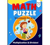 math puzzles for kids ages 6-9: A Fun Math Activity Book to Boost Kids, Intelligence in Multiplication & Division - With Answers Included