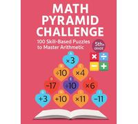 Math Pyramid Challenge: 100 Skill-Based Puzzles to Master Arithmetic for 5th+ Grade