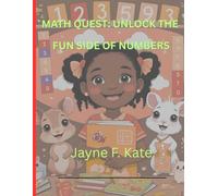 Math Quest: Unlock the Fun Side of Numbers: Packed with Mind-Twisting Puzzles,Games & Challenges That Make Learning Math Addictively Fun for All Ages