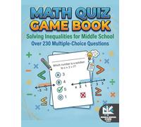 Math Quiz Game Book: Solving Inequalities for Middle School | 230 Multiple-Choice Questions: One-Step, Two-Step, Multi-Step, Compound Inequalities, Variables on Both Sides & Word Problems | Grades 6-8
