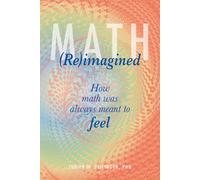 Math (Re)imagined: How math was always meant to feel