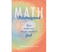 Math (Re)imagined: How math was always meant to feel