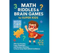MATH RIDDLES & BRAIN GAMES FOR SUPER KIDS: 250+ Fun Puzzles, Logic Challenges, and Number Activities to Boost Early Math Skills & Confidence ("Mind Masters: Kids’ Math Puzzle Series)