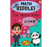 Math Riddles for Bright Minds Ages 6-12:: Boost Critical Thinking, Improve Problem-Solving Skills, and Make Learning Fun with 250+ Engaging Puzzles