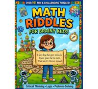 Math Riddles for Kids Ages 9-14: 101 Brain Teasers, Logic Puzzles & Tricky Questions Activity Book with Answers for Critical Thinking & Problem Solving
