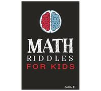 Math Riddles for Kids: Math Riddles for Kids include solutions - Fun Brain-Boosting Logic Puzzles to Improve Thinking Skills | 105 Pages Book | 6x9 inches | 215 Brainteasers Riddles