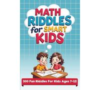 Math Riddles for Smart Kids: 300 Brain-Boosting Puzzles for Ages 7-12 (Thinking Books For Kids) (Smart Kids Puzzle Lab)