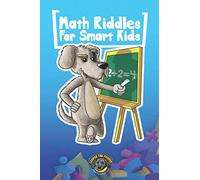 Math Riddles for Smart Kids: 400+ Math Riddles and Brain Teasers Your Whole Family Will Love (Books for Smart Kids)