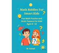 Math Riddles For Smart Kids: Fun Math Puzzles And Brain Teasers For Kids Ages 8-12