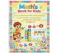 Math’s Book for Kids: A Fun and Interactive Math Activity Workbook to Learn Numbers, Counting, Addition, and Build Early Math Skills for Ages 4-7 (Little Learners Activity Workbook Series)