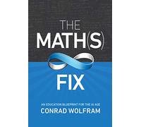 Math(s) Fix, The: An Education Blueprint of the AI Age: An Education Blueprint for the AI Age