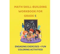 Math Skill-Building Workbook for Grade 5: Engaging Exercises + Fun Coloring Activities!: Master Fractions, Decimals, Geometry, and Word Problems ... and Coloring. Ages 10-11! (Math Workbooks)