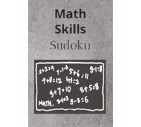 Math Skills Sudoku: Sudoku Puzzle for Math Skills | Focus and Strengthen your Mind | 6x9 Inches, 114 Pages | 50+ Puzzles | Solutions Included