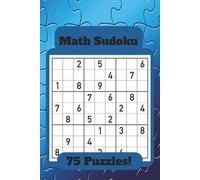 Math Sudoku: 75 Challenging Number Logic Puzzles That Combine Math, Reasoning, and Classic Sudoku Rules