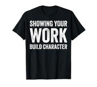 Math Teacher Joke Showing Your Work Builds Character Camiseta