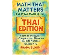 Math That Matters: Everyday Math Sense - THAI EDITION: Learn to Measure, Compare, and Think with Real-Life Numbers for Ages 7-10