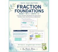 MATH THAT MATTERS : FRACTION FOUNDATIONS: A Visual Thinking Workbook for Equal Parts, Number Lines, and Fractions of Quantities - Ages 9-10 (MATH THAT MATTERS: FRACTION REASONING SERIES)