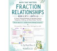 MATH THAT MATTERS : FRACTION RELATIONSHIPS: A Visual Thinking Workbook for Equivalent Fractions, Comparison, Ordering, and Values Greater Than One- ... THAT MATTERS: FRACTION REASONING SERIES)