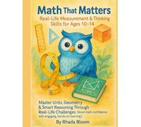 Math That Matters Real-Life Measurement & Thinking Skills for Ages 10-14: Master Units, Geometry & Smart Reasoning Through Real-Life Challenges (Boost math confidence with engaging, hands-on learning.)