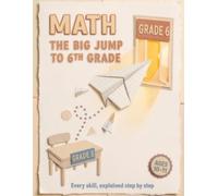 Math, the Big Jump to 6th Grade: 191 Step by Step Solved Exercises | Fractions, Decimals, Measurement, Geometry, Word Problems | 5th to 6th Grade | Ages 10-11